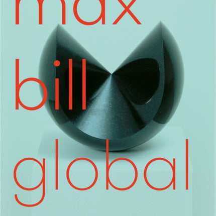 Max Bill Global: An Artist Building Bridges