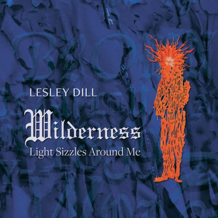 Lesley Dill, Wilderness: Light Sizzles Around Me