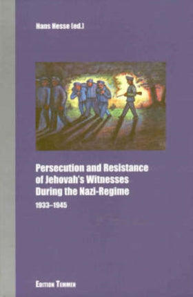 Persecution and Resistance of Jehovah's Witnesses During the Nazi-Regime