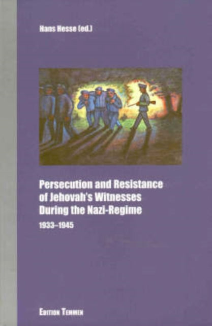 Persecution and Resistance of Jehovah's Witnesses During the Nazi-Regime