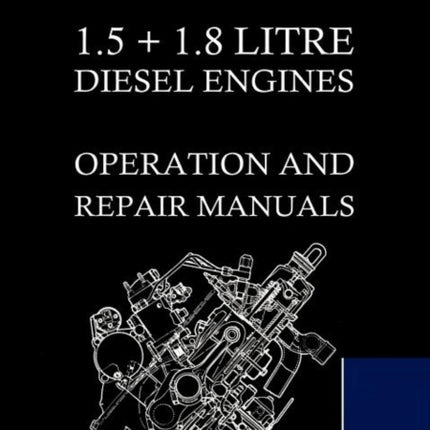 Bmc (Leyland) 1.5 ] 1.8 Litre Diesel Engines Operation and Repair Manuals