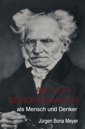 Arthur Schopenhauer als Mensch und Denker