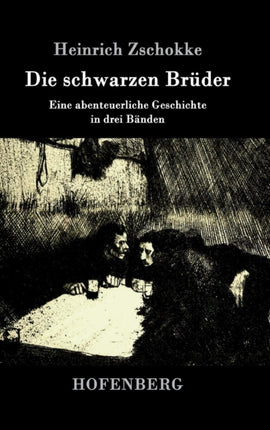 Die schwarzen Brüder: Eine abenteuerliche Geschichte in drei Bänden