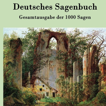 Deutsches Sagenbuch: Gesamtausgabe der 1000 Sagen