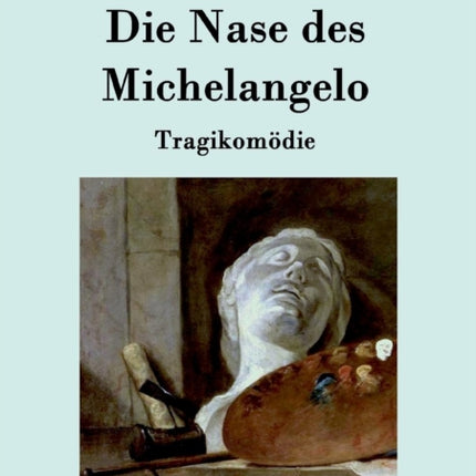 Die Nase des Michelangelo: Tragikomödie