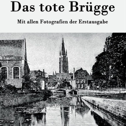 Das tote Brügge: Mit allen Fotografien der