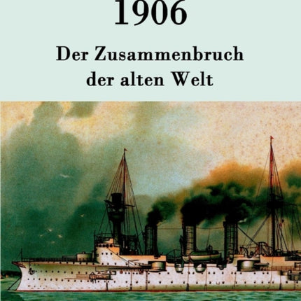 1906: Der Zusammenbruch der alten Welt