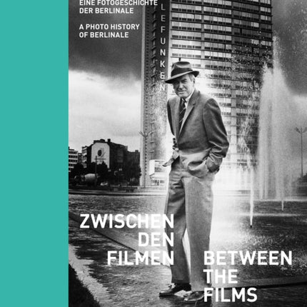 Between the Films:: A Photo History of the Berlinale