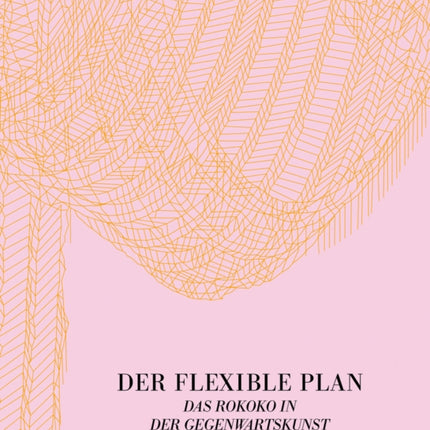 Der Flexible Plan: Das Rokoko in der Gegenwartskunst