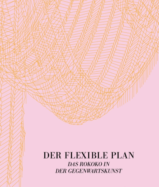 Der Flexible Plan: Das Rokoko in der Gegenwartskunst