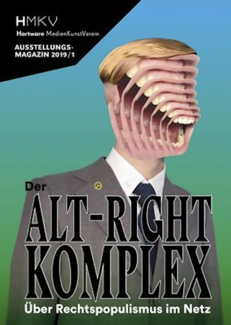 ALT–RIGHT COMPLEX - The On Right-Wing Populism Online: HMKV AUSSTELLUNGSMAGAZIN 2019/1