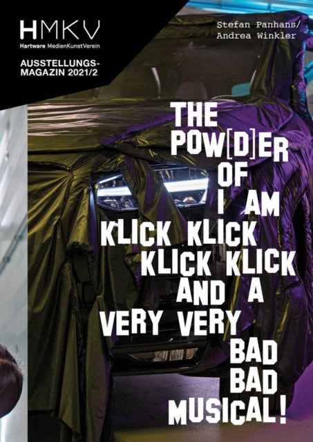 Stefan Panhans / Andrea Winkler: The Pow(d)er of I Am Klick Klick Klick Klick and a very very bad bad musical!: HMKV Ausstellungsmagazin 2021/2