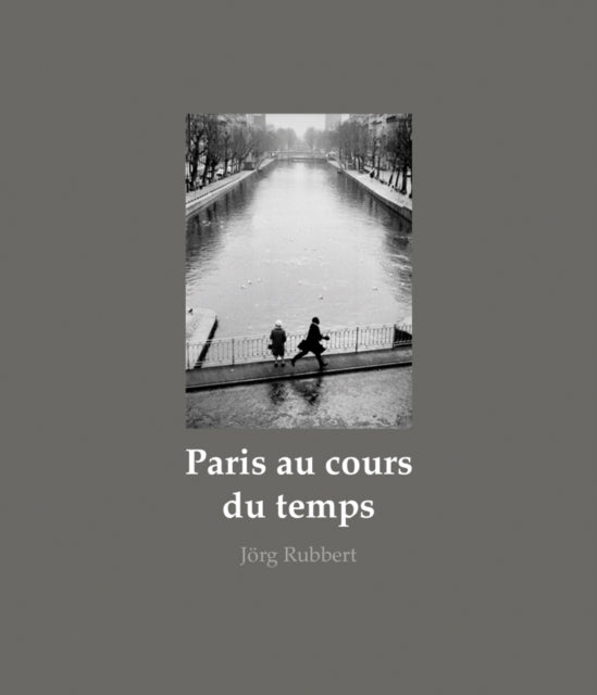 Paris au cours du temps: Straßenfotografien / Photographies de rue / Street Photographs 1988-2019