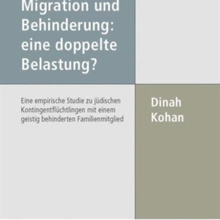 Migration und Behinderung: eine doppelte Belastung?: Eine empirische Studie zu jüdischen Kontingentflüchtlingen mit einem geistig behinderten Familienmitglied