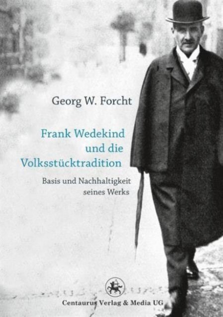 Frank Wedekind und die Volksstücktradition: Basis und Nachhaltigkeit seines Werkes