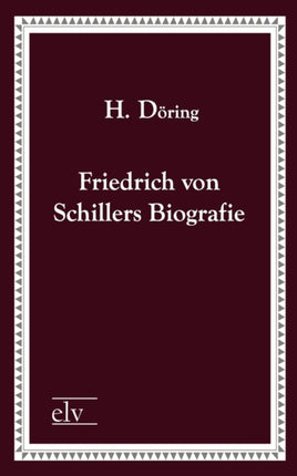 Friedrich Von Schillers Biografie