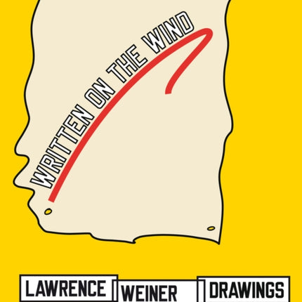 Written on the Wind: Lawrence Weiner Drawings