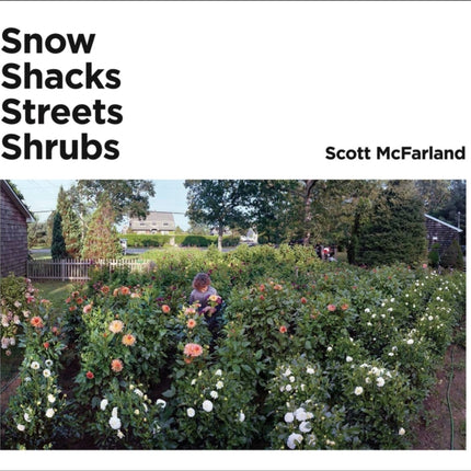 Scott McFarland: Shacks, Snow, Streets, Shrubs