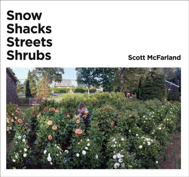 Scott McFarland: Shacks, Snow, Streets, Shrubs