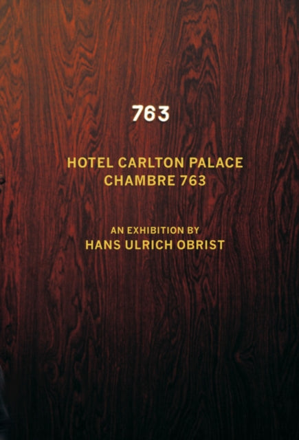 Hotel Carlton Palace. Chambre 763: An Exhibition by Hans Ulrich Obrist