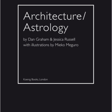 Architecture  Astrology By Dan Graham  Jessica Russell with Illustrations by Mieko Meguro