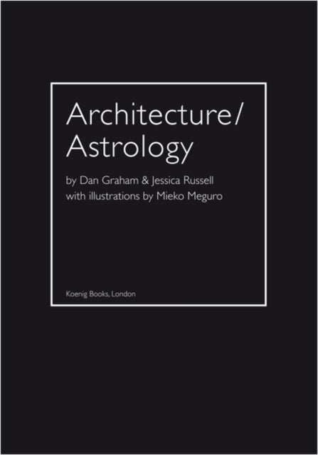 Architecture  Astrology By Dan Graham  Jessica Russell with Illustrations by Mieko Meguro