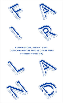 Fairland Explorations Insights and Outlooks on the Future of Art Fairs