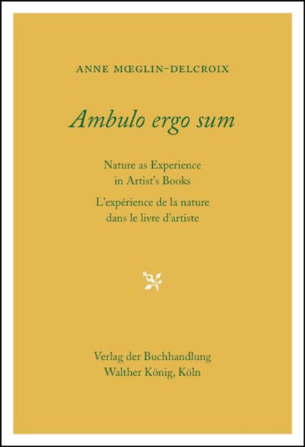 Ambulo Ergo Sum. Anne Moeglin-Delcroix: Nature as Experience in Artists' Books