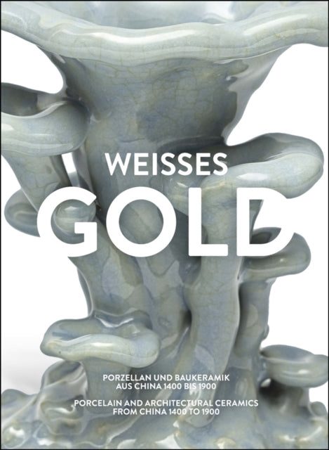 Weisses Gold: Porcelain and Architectural Ceramics from China 1400 to 1900