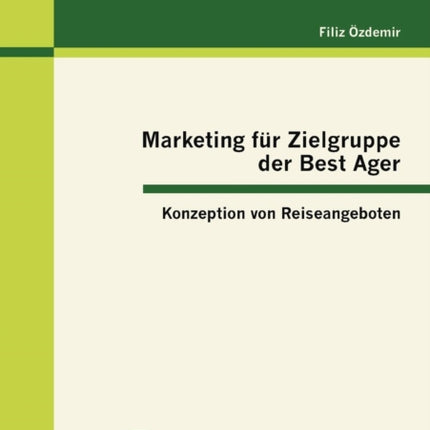 Marketing für Zielgruppe der Best Ager: Konzeption von Reiseangeboten