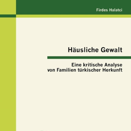 Häusliche Gewalt: Eine kritische Analyse von Familien türkischer Herkunft