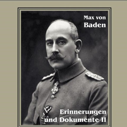 Prinz Max von Baden. Erinnerungen und Dokumente II: Reihe Deutsches Reich VIII/I-II. Aus Fraktur übertragen