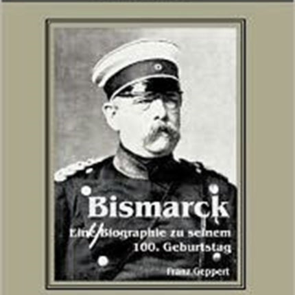 Reichskanzler Otto von Bismarck. Eine Biographie zu seinem einhundertsten Geburtstag: Reihe Deutsches Reich - Schriften und Diskurse: Reichskanzler, Bd.I/VII. Aus Fraktur übertragen