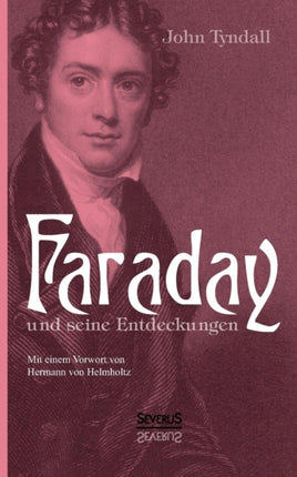 Faraday und seine Entdeckungen: Mit einem Vorwort von Hermann von Helmholtz