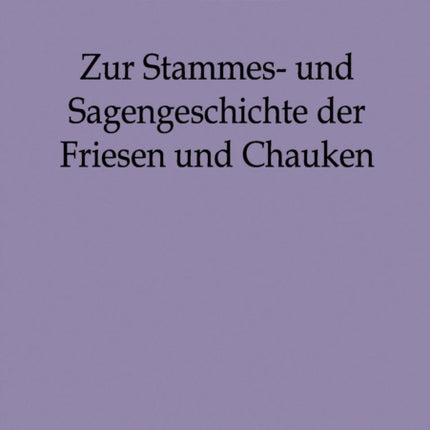 Zur Stammes- und Sagengeschichte der Friesen und