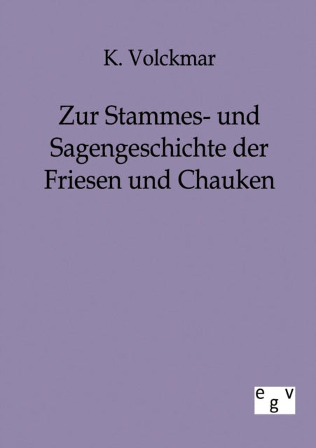 Zur Stammes- und Sagengeschichte der Friesen und