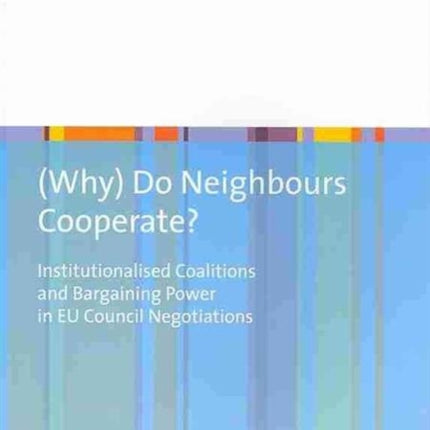 (Why) Do Neighbours Cooperate?: Institutionalised Coalitions and Bargaining Power in EU Council Negotiations