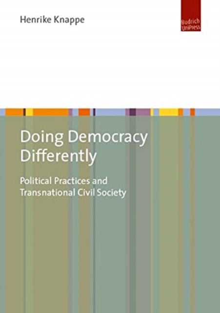 Doing Democracy Differently: Political Practices and Transnational Civil Society