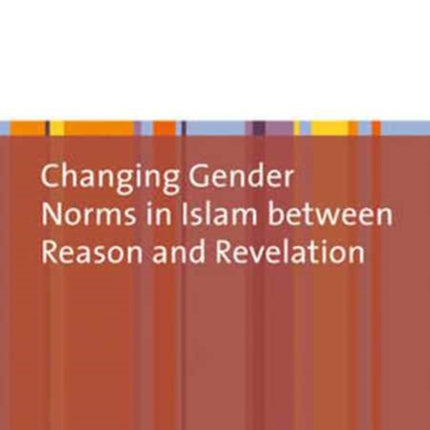 Changing Gender Norms in Islam Between Reason and Revelation