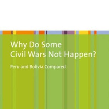 Why Do Some Civil Wars Not Happen?: Peru and Bolivia Compared