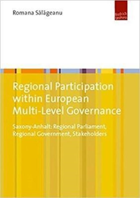 Regional Participation within European Multi-Level Governance: Saxony-Anhalt: Regional Parliament, Regional Government, Stakeholders