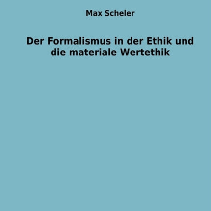 Formalismus in der Ethik und die materiale Wertethik