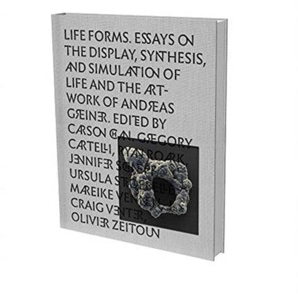 Andreas Grenier: Life Forms: Essays on the Display, Synthesis and Simulation of Life and the Artwork of Andreas Greiner