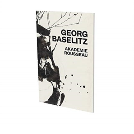 Georg Baselitz: Akademie Rousseau: Exhibition Catalogue Cfa Contemporary Fine Arts Berlin