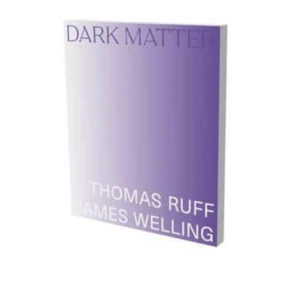 Dark Matter. Thomas Ruff & James Welling