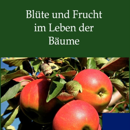 Blüte und Frucht im Leben der Bäume