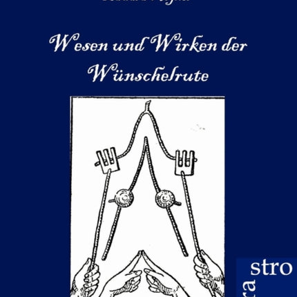 Wesen und Wirken der Wünschelrute