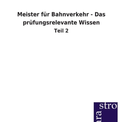 Meister für Bahnverkehr - Das prüfungsrelevante Wissen