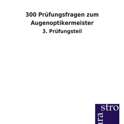 300 Prüfungsfragen zum Augenoptikermeister