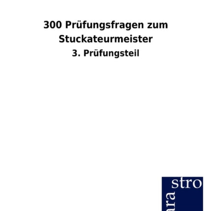 300 Prüfungsfragen zum Stuckateurmeister